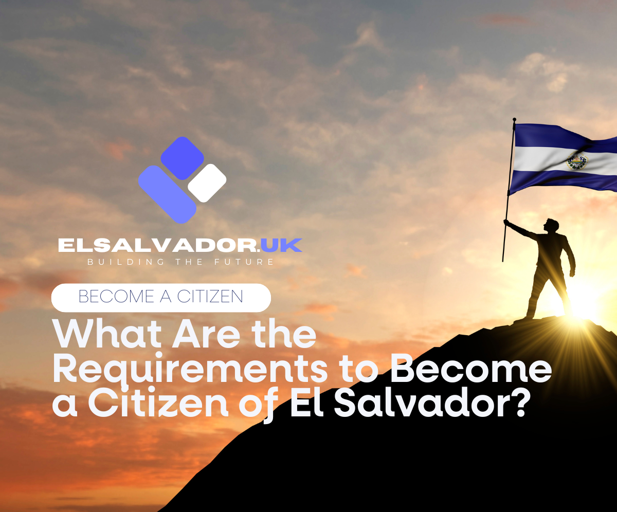 What Are the Requirements to Become a Citizen of El Salvador?